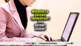 Milyonlarca Çalışanı İlgilendiriyor! İzin Süreleri Uzuyor!