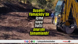 Suşehri Yamaçköy’de içme suyu hattı onarımı tamamlandı!