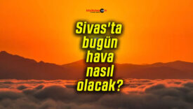 Sivas’ta bugün hava nasıl olacak?