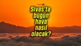 Sivas’ta bugün hava nasıl olacak?