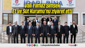 Vali Yılmaz Şimşek, Et ve Süt Kurumu’nu ziyaret etti
