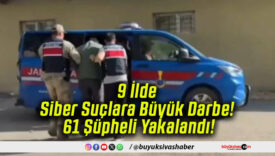 9 İlde Siber Suçlara Büyük Darbe! 61 Şüpheli Yakalandı!