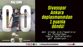 Sivasspor Ankara deplasmanından 1 puanla döndü!