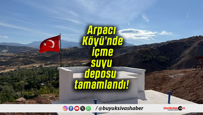 Arpacı Köyü’nde içme suyu deposu tamamlandı!