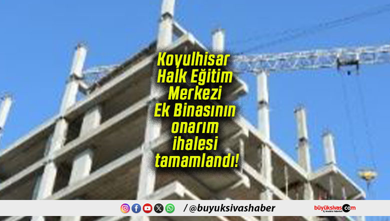 Koyulhisar Halk Eğitim Merkezi Ek Binasının onarım ihalesi tamamlandı!