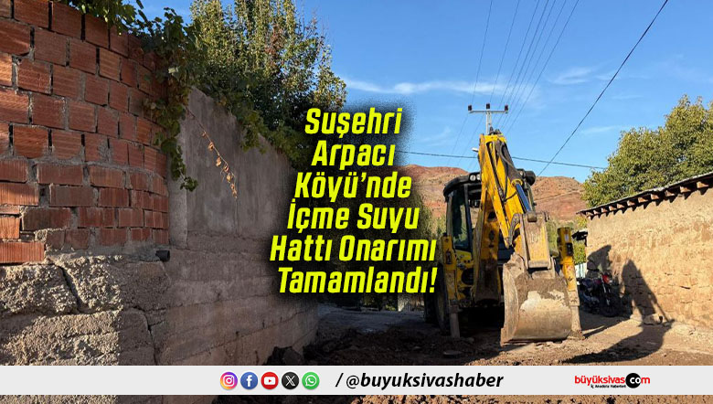 Suşehri Arpacı Köyü’nde İçme Suyu Hattı Onarımı Tamamlandı!