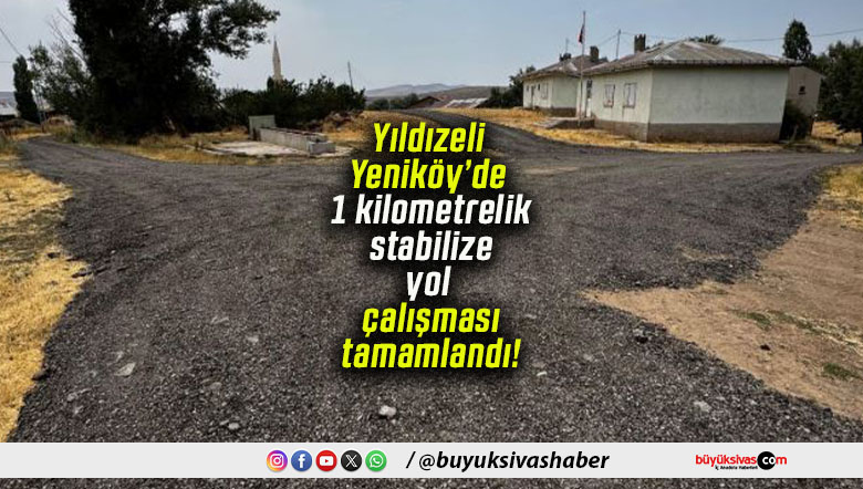 Yıldızeli Yeniköy’de 1 kilometrelik stabilize yol çalışması tamamlandı!