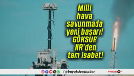 Milli hava savunmada yeni başarı! GÖKSUR IIR’den tam isabet!