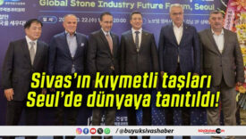 Sivas’ın kıymetli taşları Seul’de dünyaya tanıtıldı!