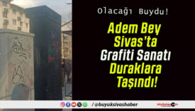 Adem Bey Sivas’ta Grafiti Sanatı Duraklara Taşındı!