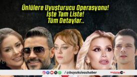 Ünlülere Uyuşturucu Operasyonu! İşte Tam Liste! Tüm Detaylar..