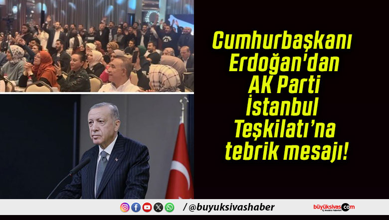 Cumhurbaşkanı Erdoğan’dan AK Parti İstanbul Teşkilatı’na tebrik mesajı!