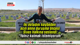 İki evladını kaybeden acılı anne duruşma öncesi Sivas halkına seslendi: “Yalnız kalmak istemiyorum”