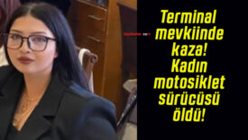 Terminal mevkiinde kaza! Kadın motosiklet sürücüsü öldü!