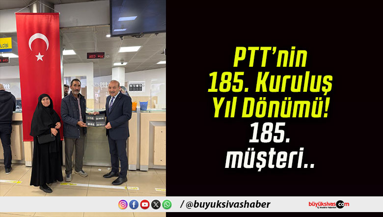 PTT’nin 185. Kuruluş Yıl Dönümü! 185. müşteri..