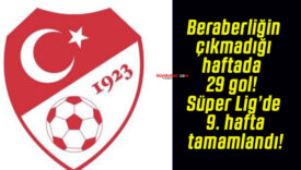 Beraberliğin çıkmadığı haftada 29 gol! Süper Lig’de 9. hafta tamamlandı!
