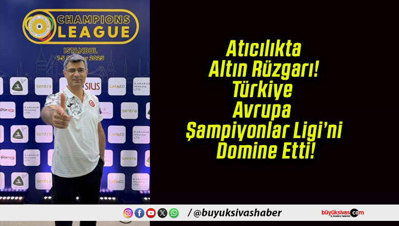 Atıcılıkta Altın Rüzgarı! Türkiye Avrupa Şampiyonlar Ligi’ni Domine Etti!