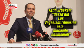 Fatih Erbakan: “Gazze’nin Las Vegaslaştırılmasına asla müsaade edilmemeli”