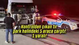Kontrolden çıkan tır park halindeki 5 araca çarptı! 1 yaralı!