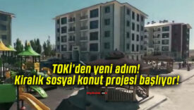 TOKİ’den yeni adım! Kiralık sosyal konut projesi başlıyor!