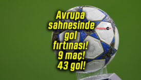 Avrupa sahnesinde gol fırtınası! 9 maç! 43 gol!