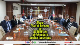 Sivas Ticaret Borsası ve KOSGEB’ten girişimcilere destek toplantısı!