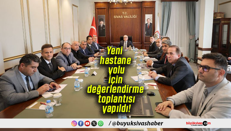 Yeni hastane yolu için değerlendirme toplantısı yapıldı!