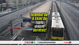 İstanbul’da 6 Ekim’de toplu ulaşım ücretsiz!