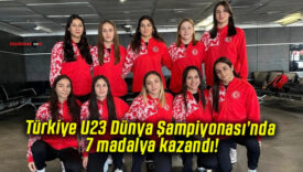 Türkiye U23 Dünya Şampiyonası’nda 7 madalya kazandı!