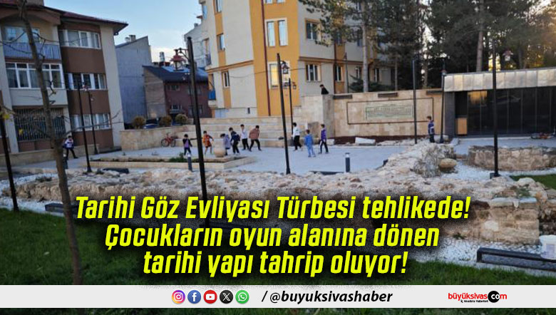 Tarihi Göz Evliyası Türbesi tehlikede! Çocukların oyun alanına dönen tarihi yapı tahrip oluyor!