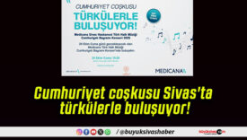 Cumhuriyet coşkusu Sivas’ta türkülerle buluşuyor!