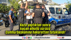 Kaza yaptıktan sonra kaçan alkollü sürücü Cumhurbaşkanına hakaretten tutuklandı!