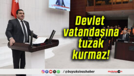 Devlet vatandaşına tuzak kurmaz!