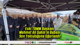 Eski TBMM Başkanı Mehmet Ali Şahin’in Babası Son Yolculuğuna Uğurlandı!