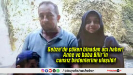 Gebze’de çöken binadan acı haber! Anne ve baba Bilir’in cansız bedenlerine ulaşıldı!