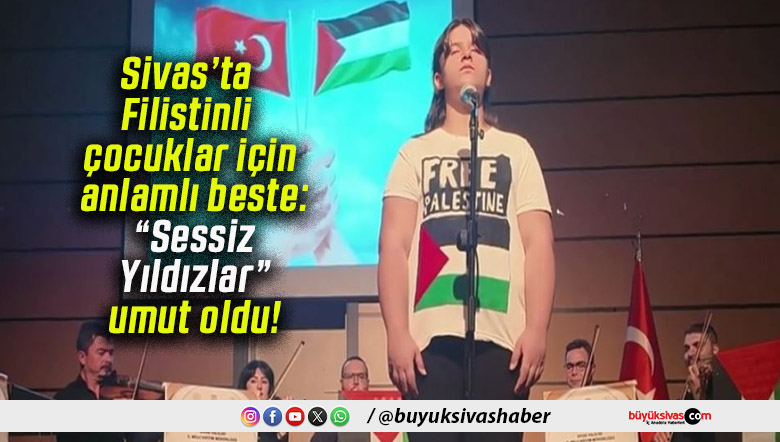 Sivas’ta Filistinli çocuklar için anlamlı beste: “Sessiz Yıldızlar” umut oldu!