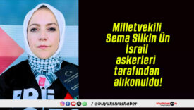 Milletvekili Sema Silkin Ün İsrail askerleri tarafından alıkonuldu!