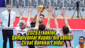 2025 Erkekler Şampiyonlar Kupası’nın sahibi Ziraat Bankkart oldu!