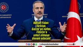 Hakan Fidan: Türkiye, Gazze’ye nefes, Filistin’e umut olmaya devam edecek!
