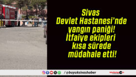Sivas Devlet Hastanesi’nde yangın zannettiler! Tatbikat çıktı!