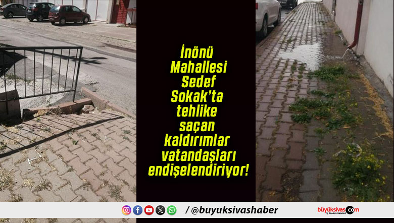 İnönü Mahallesi Sedef Sokak’ta tehlike saçan kaldırımlar vatandaşları endişelendiriyor!