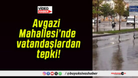 Avgazi Mahallesi’nde vatandaşlardan tepki!