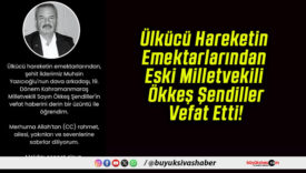 Ülkücü Hareketin Emektarlarından Eski Milletvekili Ökkeş Şendiller Vefat Etti!