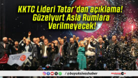 KKTC Lideri Tatar’dan açıklama! Güzelyurt Asla Rumlara Verilmeyecek!