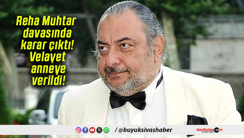 Reha Muhtar davasında karar çıktı! Velayet anneye verildi!