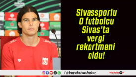 Sivassporlu O futbolcu Sivas’ta vergi rekortmeni oldu!
