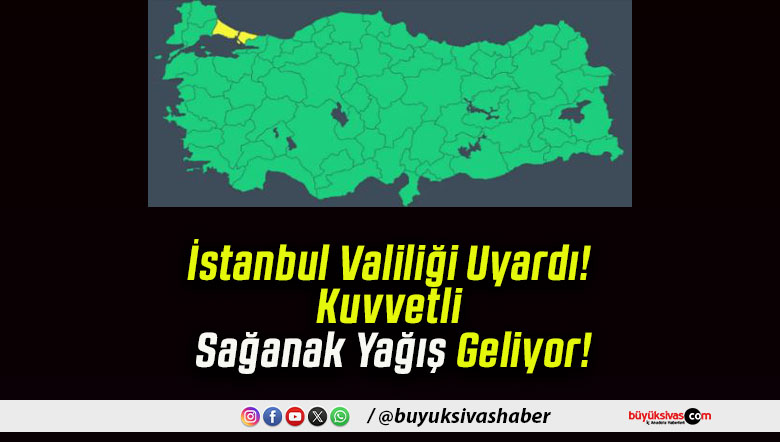 İstanbul Valiliği Uyardı! Kuvvetli Sağanak Yağış Geliyor!