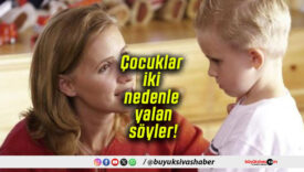 Çocuklar iki nedenle yalan söyler!