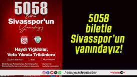 5058 biletle Sivasspor’un yanındayız!