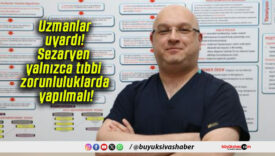 Uzmanlar uyardı! Sezaryen yalnızca tıbbi zorunluluklarda yapılmalı!